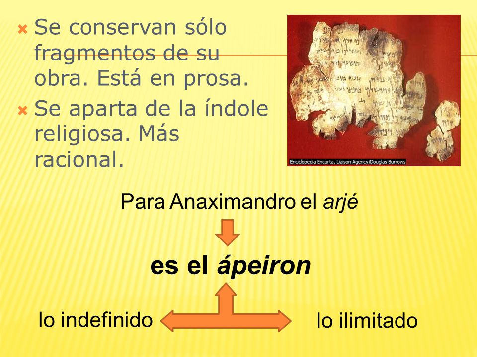 es el ápeiron Se conservan sólo fragmentos de su obra. Está en prosa.