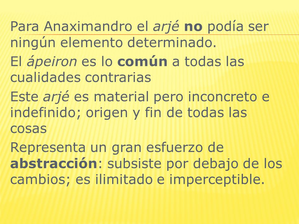 Para Anaximandro el arjé no podía ser ningún elemento determinado