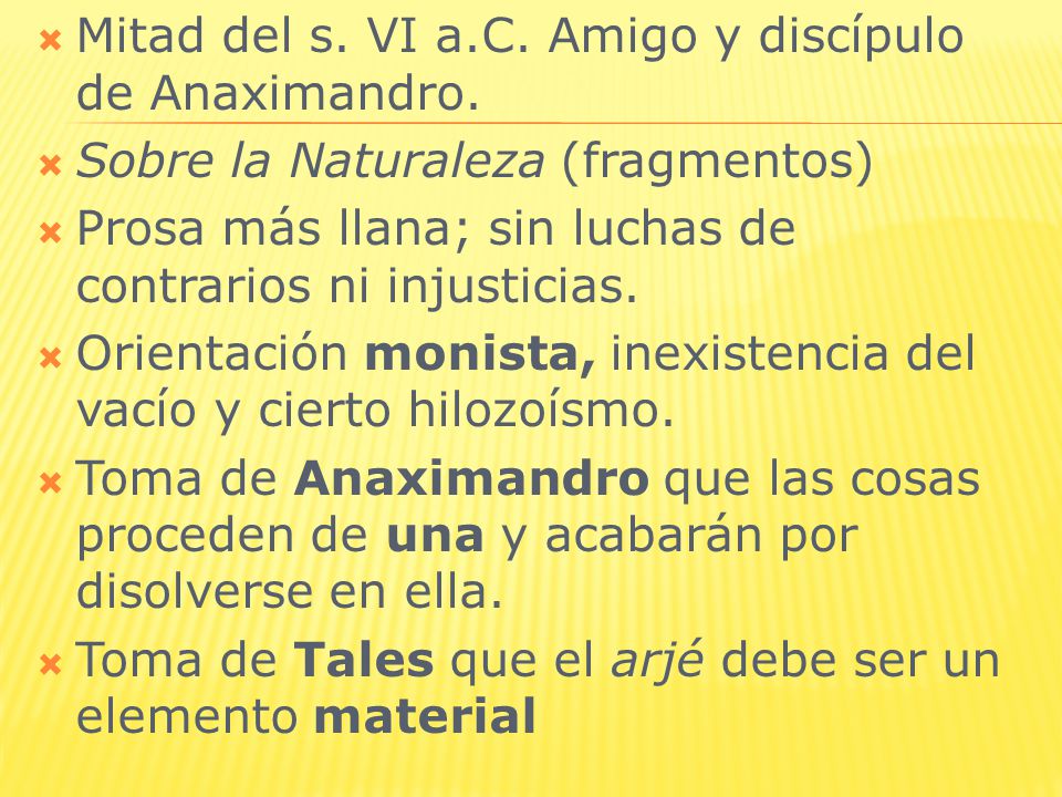 Mitad del s. VI a.C. Amigo y discípulo de Anaximandro.