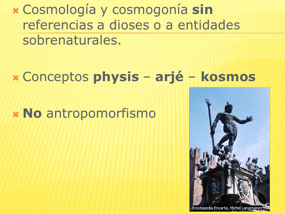 Cosmología y cosmogonía sin referencias a dioses o a entidades sobrenaturales.