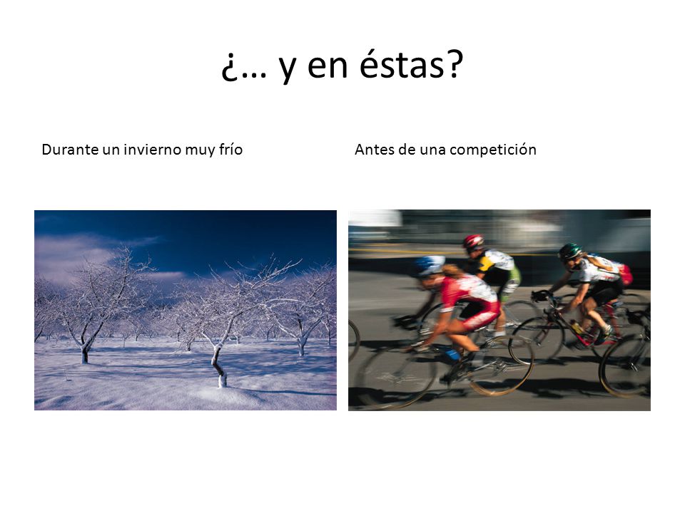 ¿… y en éstas Durante un invierno muy frío Antes de una competición