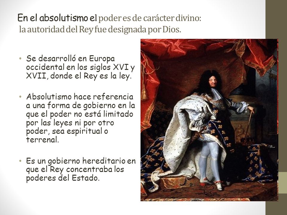 En el absolutismo el poder es de carácter divino: la autoridad del Rey fue designada por Dios.