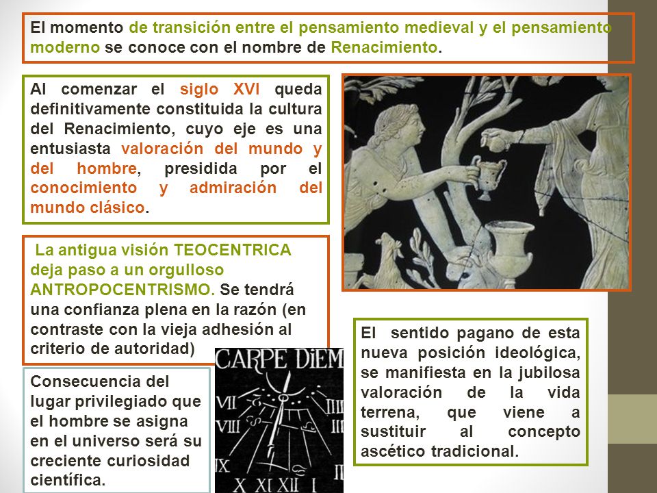 El momento de transición entre el pensamiento medieval y el pensamiento moderno se conoce con el nombre de Renacimiento.