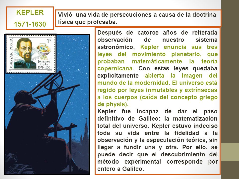 KEPLER Vivió una vida de persecuciones a causa de la doctrina física que profesaba.