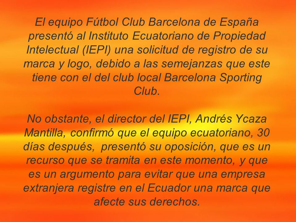El equipo Fútbol Club Barcelona de España presentó al Instituto Ecuatoriano de Propiedad Intelectual (IEPI) una solicitud de registro de su marca y logo, debido a las semejanzas que este tiene con el del club local Barcelona Sporting Club.