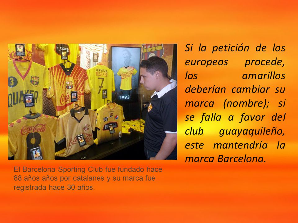 Si la petición de los europeos procede, los amarillos deberían cambiar su marca (nombre); si se falla a favor del club guayaquileño, este mantendría la marca Barcelona.