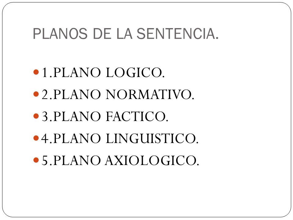 PLANOS DE LA SENTENCIA. 1.PLANO LOGICO. 2.PLANO NORMATIVO. 3.PLANO FACTICO. 4.PLANO LINGUISTICO.