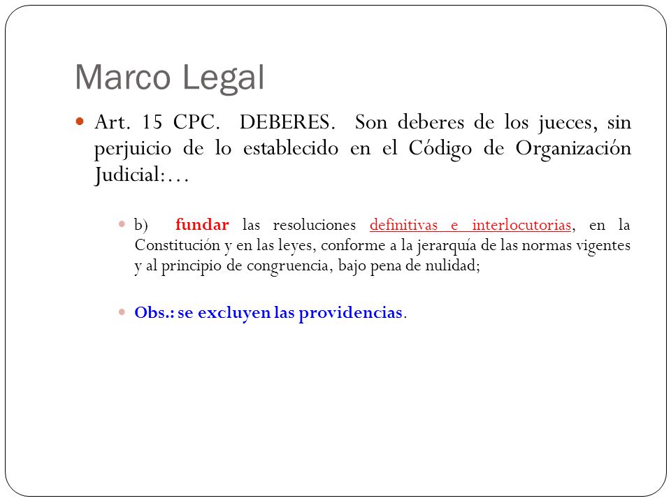 Marco Legal Art. 15 CPC. DEBERES. Son deberes de los jueces, sin perjuicio de lo establecido en el Código de Organización Judicial:…