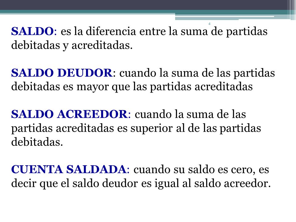 SALDO: es la diferencia entre la suma de partidas debitadas y acreditadas.