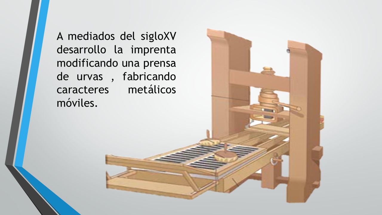 A mediados del sigloXV desarrollo la imprenta modificando una prensa de urvas , fabricando caracteres metálicos móviles.