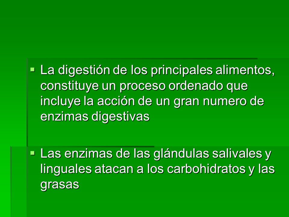 La digestión de los principales alimentos, constituye un proceso ordenado que incluye la acción de un gran numero de enzimas digestivas