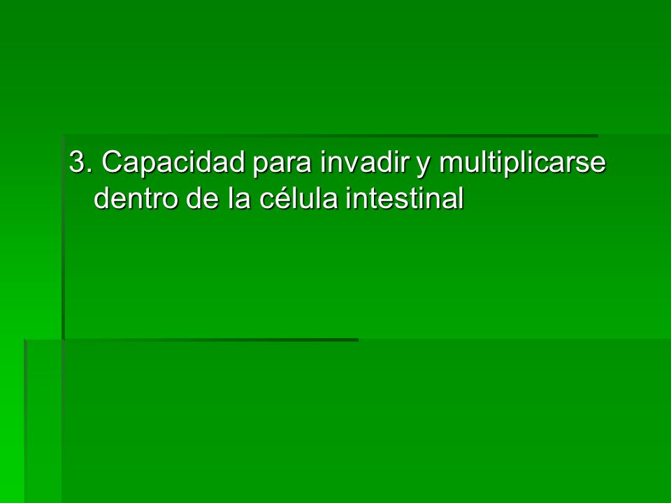 3. Capacidad para invadir y multiplicarse dentro de la célula intestinal