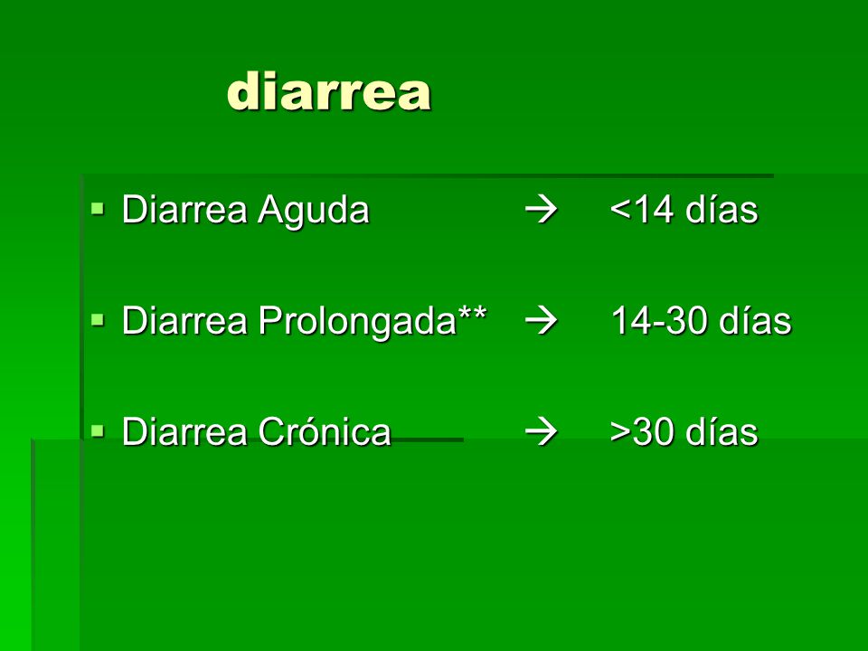 diarrea Diarrea Aguda  <14 días Diarrea Prolongada**  días