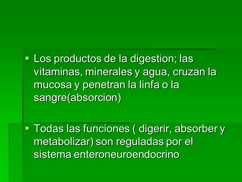 Los productos de la digestion; las vitaminas, minerales y agua, cruzan la mucosa y penetran la linfa o la sangre(absorcion)