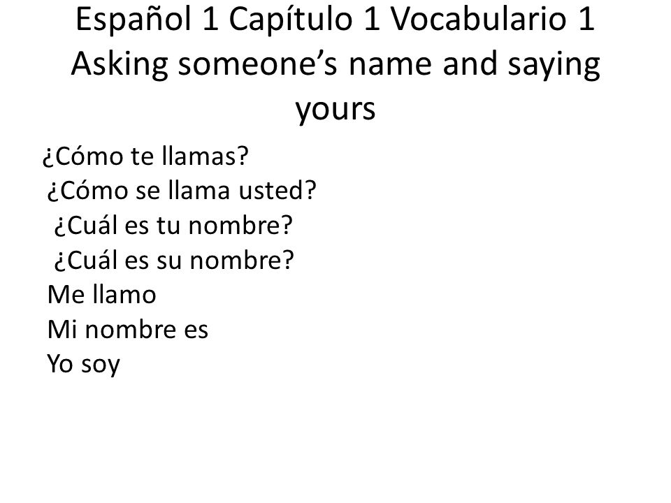 Español 1 Capítulo 1 Vocabulario 1 Asking someone’s name and saying yours
