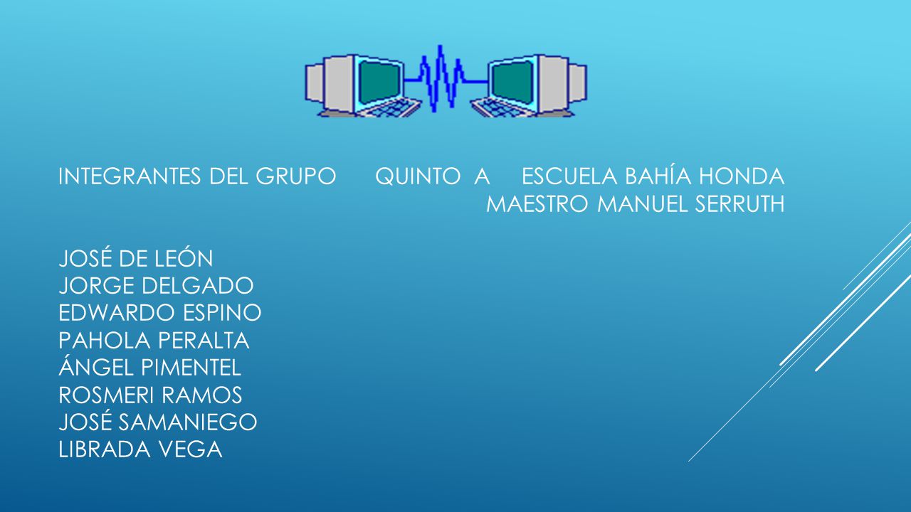 Integrantes del grupo Quinto a escuela bahía honda Maestro Manuel Serruth José de león Jorge delgado Edwardo espino Pahola peralta Ángel Pimentel Rosmeri ramos José Samaniego librada vega