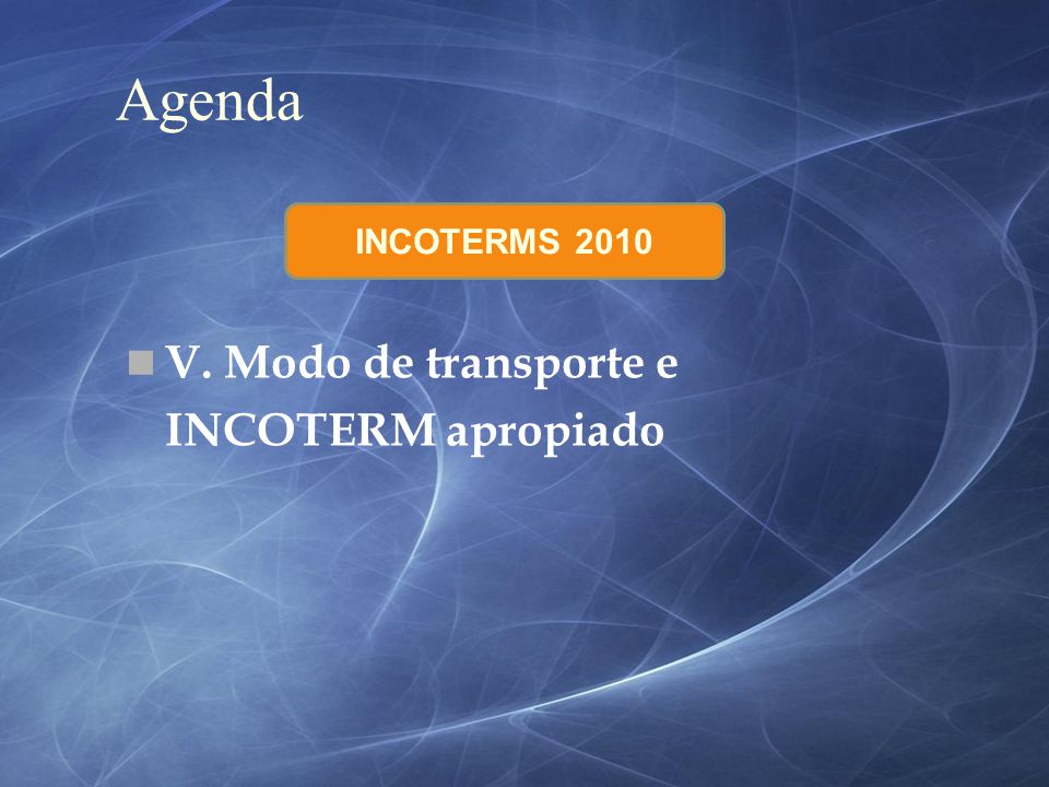 Agenda INCOTERMS 2010 V. Modo de transporte e INCOTERM apropiado