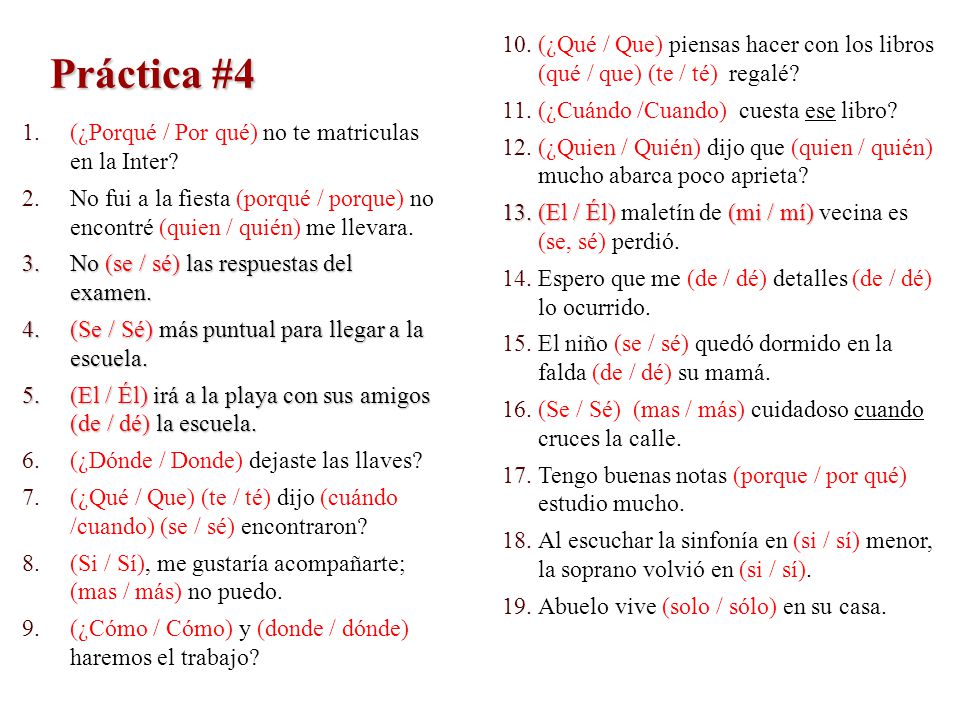 Práctica #4 (¿Qué / Que) piensas hacer con los libros (qué / que) (te / té) regalé (¿Cuándo /Cuando) cuesta ese libro