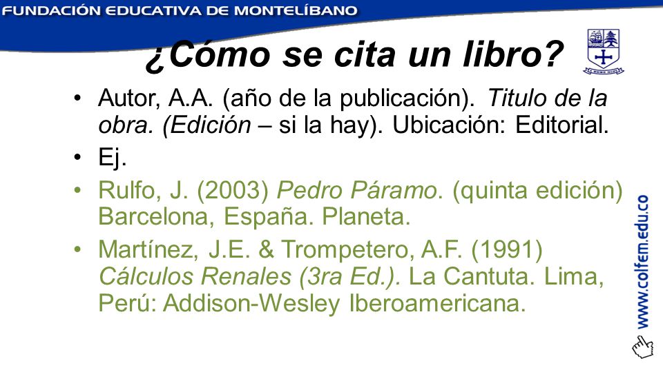 ¿Cómo se cita un libro Autor, A.A. (año de la publicación). Titulo de la obra. (Edición – si la hay). Ubicación: Editorial.
