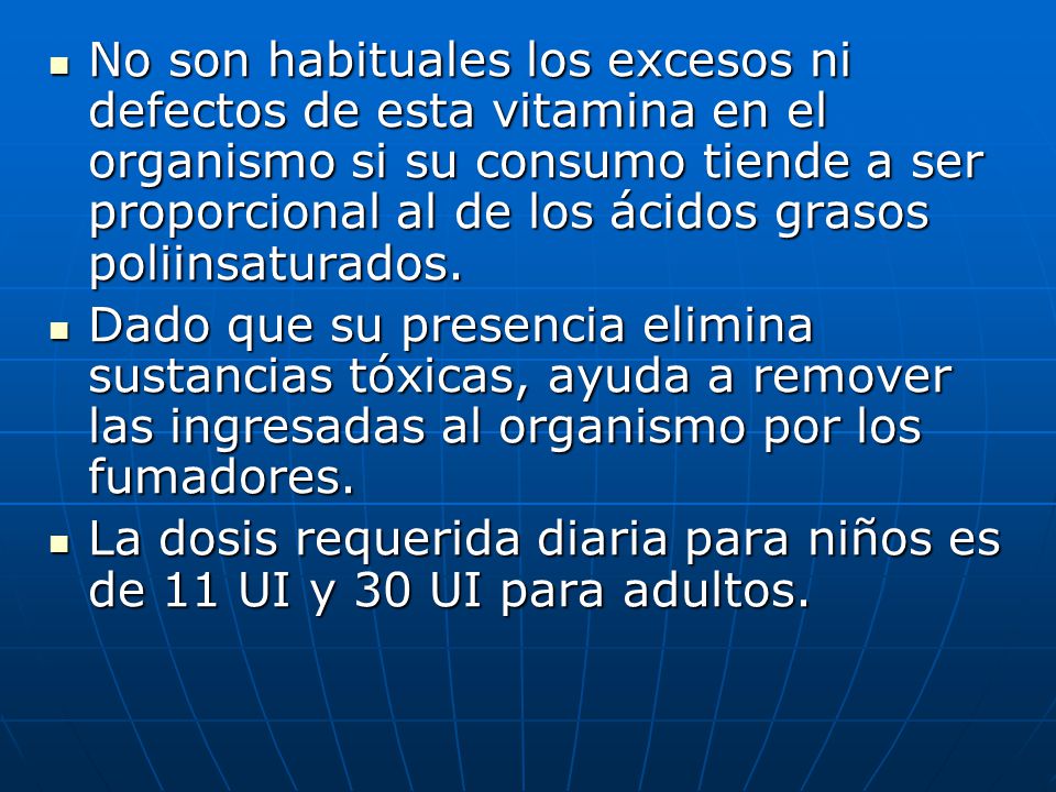 No son habituales los excesos ni defectos de esta vitamina en el organismo si su consumo tiende a ser proporcional al de los ácidos grasos poliinsaturados.