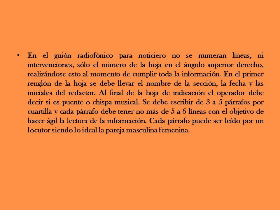 En el guión radiofónico para noticiero no se numeran líneas, ni intervenciones, sólo el número de la hoja en el ángulo superior derecho, realizándose esto al momento de cumplir toda la información.