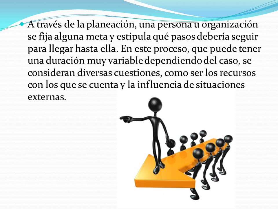 A través de la planeación, una persona u organización se fija alguna meta y estipula qué pasos debería seguir para llegar hasta ella.