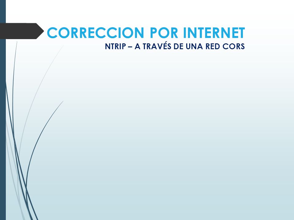 CORRECCION POR INTERNET NTRIP – A TRAVÉS DE UNA RED CORS
