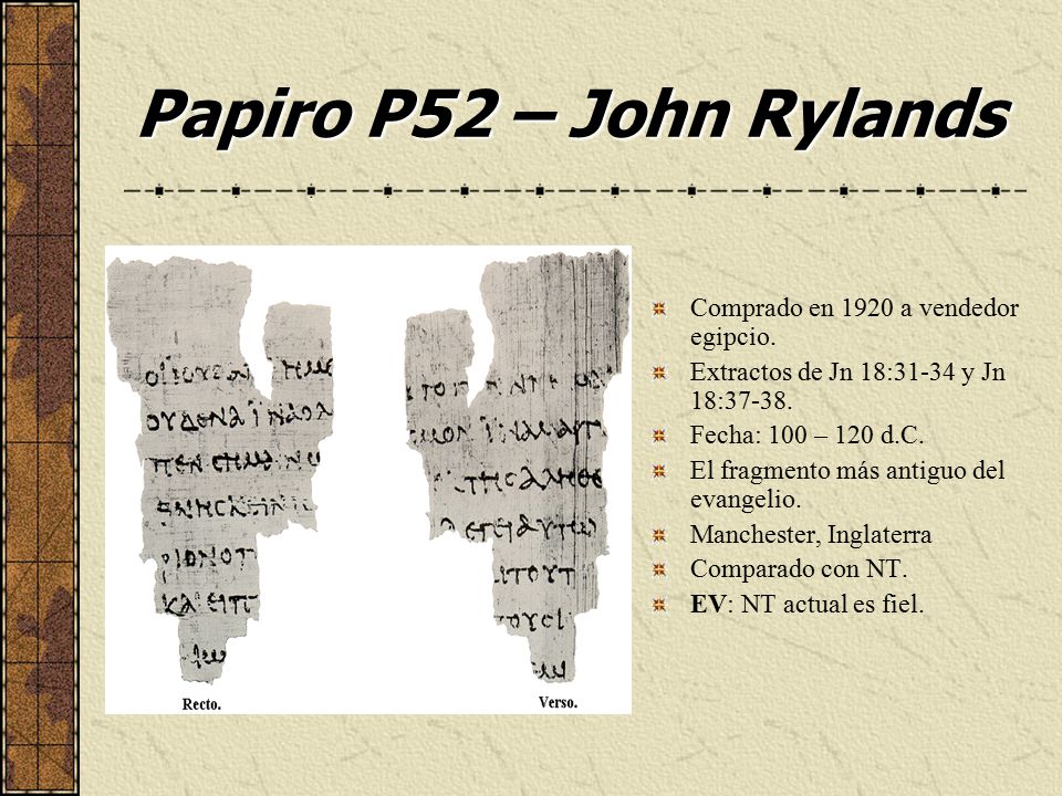 Papiro P52 – John Rylands Comprado en 1920 a vendedor egipcio.