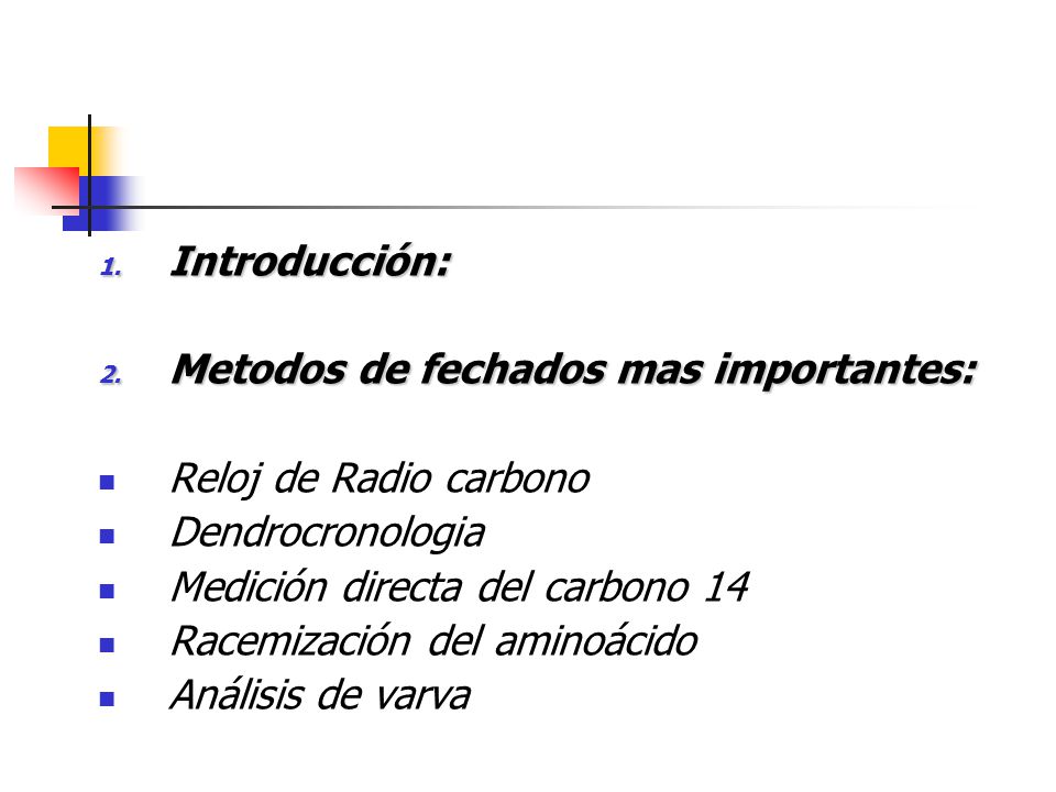 Introducción: Metodos de fechados mas importantes: Reloj de Radio carbono. Dendrocronologia. Medición directa del carbono 14.