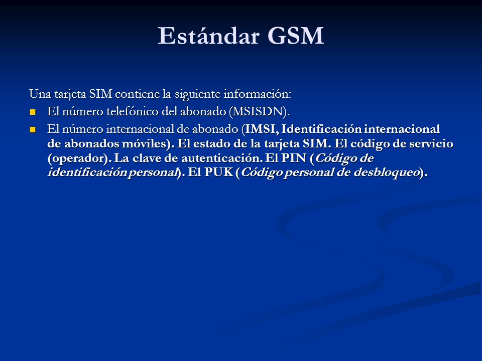 Estándar GSM Una tarjeta SIM contiene la siguiente información: