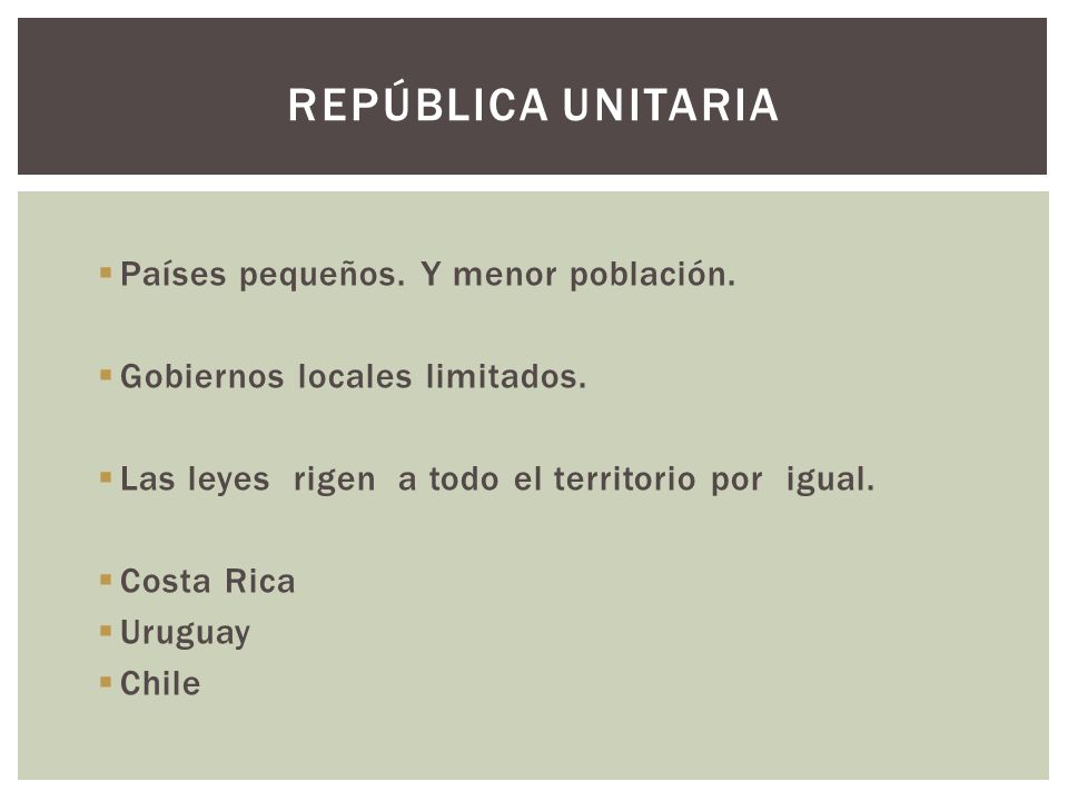 República unitaria Países pequeños. Y menor población.
