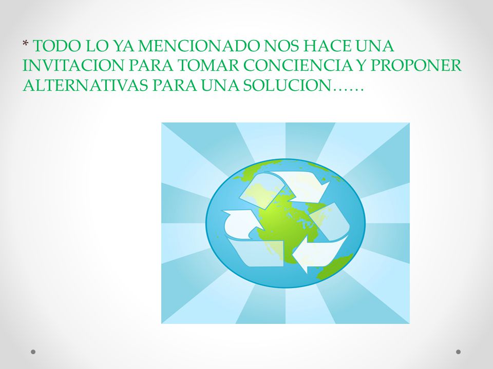 * TODO LO YA MENCIONADO NOS HACE UNA INVITACION PARA TOMAR CONCIENCIA Y PROPONER ALTERNATIVAS PARA UNA SOLUCION……