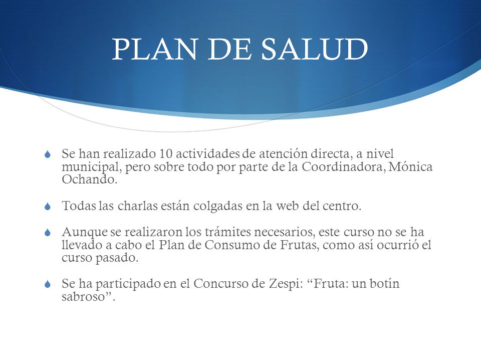 PLAN DE SALUD Se han realizado 10 actividades de atención directa, a nivel municipal, pero sobre todo por parte de la Coordinadora, Mónica Ochando.
