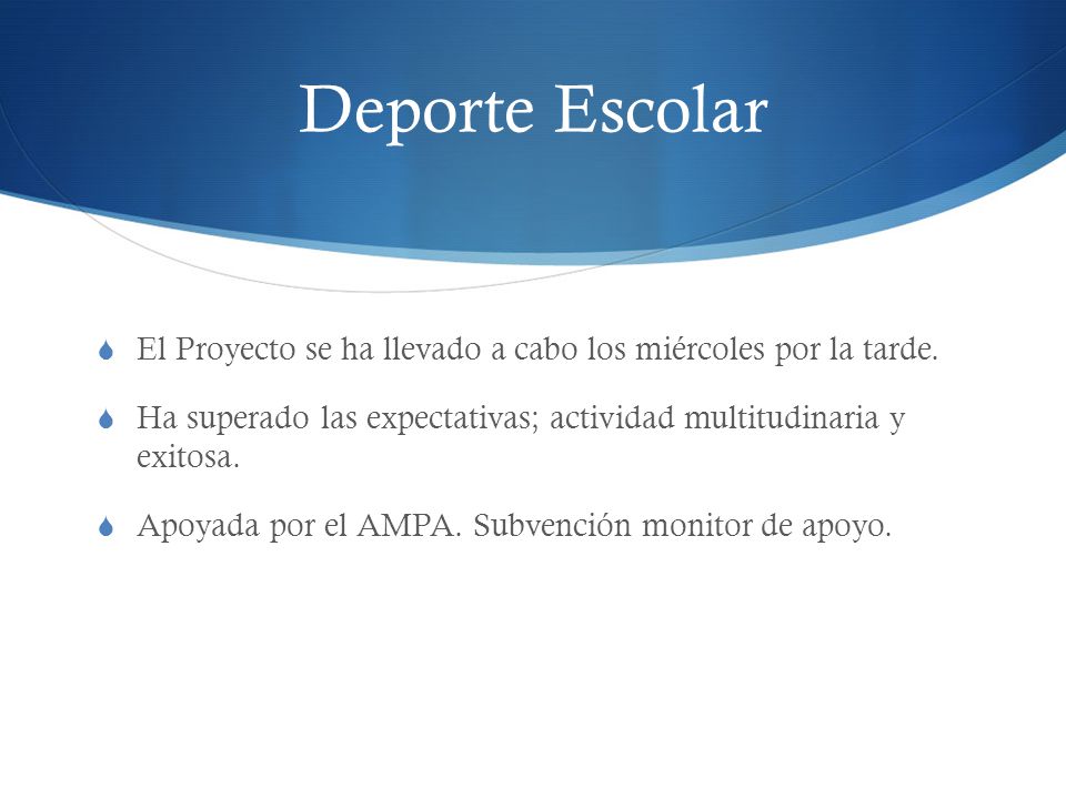 Deporte Escolar El Proyecto se ha llevado a cabo los miércoles por la tarde. Ha superado las expectativas; actividad multitudinaria y exitosa.