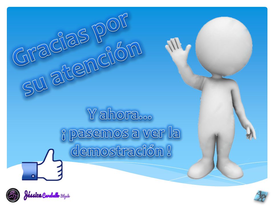 Gracias por su atención ¡ pasemos a ver la demostración !