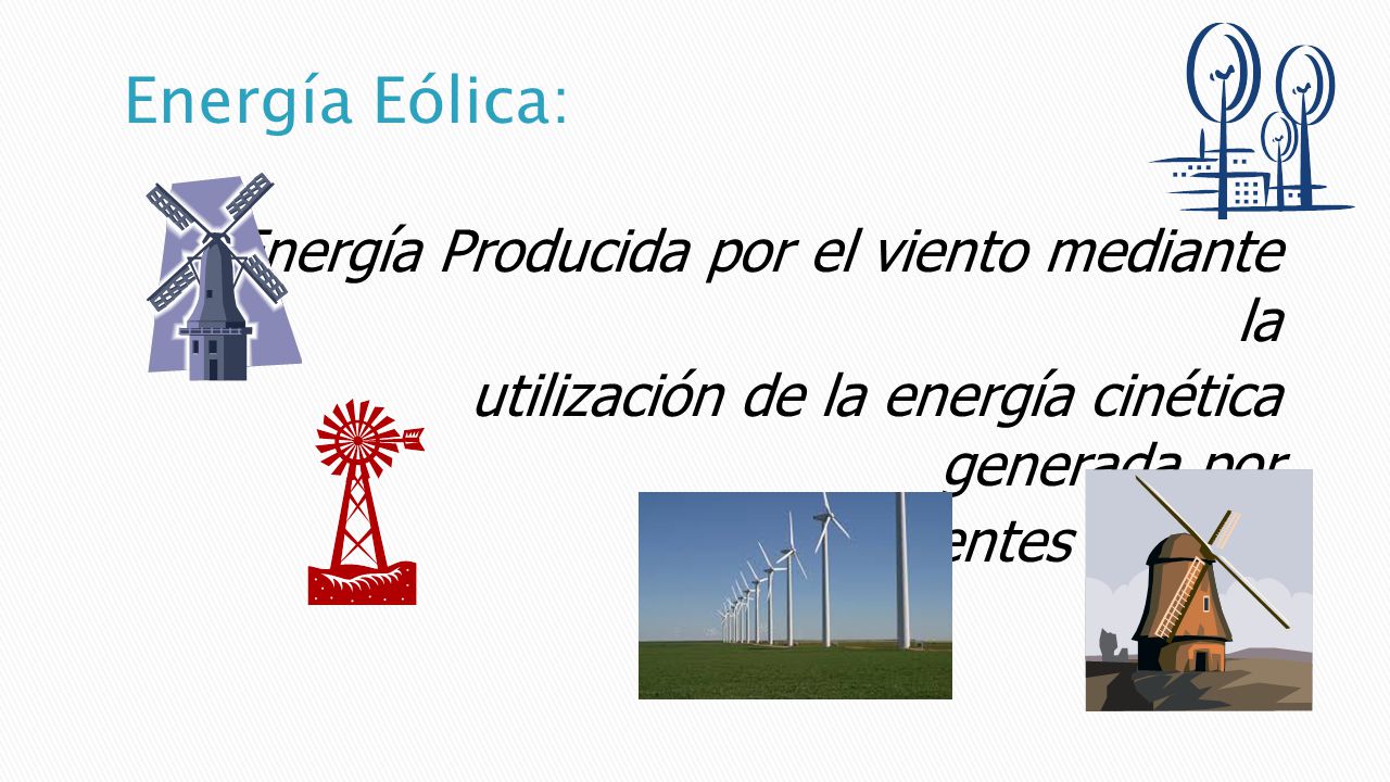 Energía Eólica: Energía Producida por el viento mediante la
