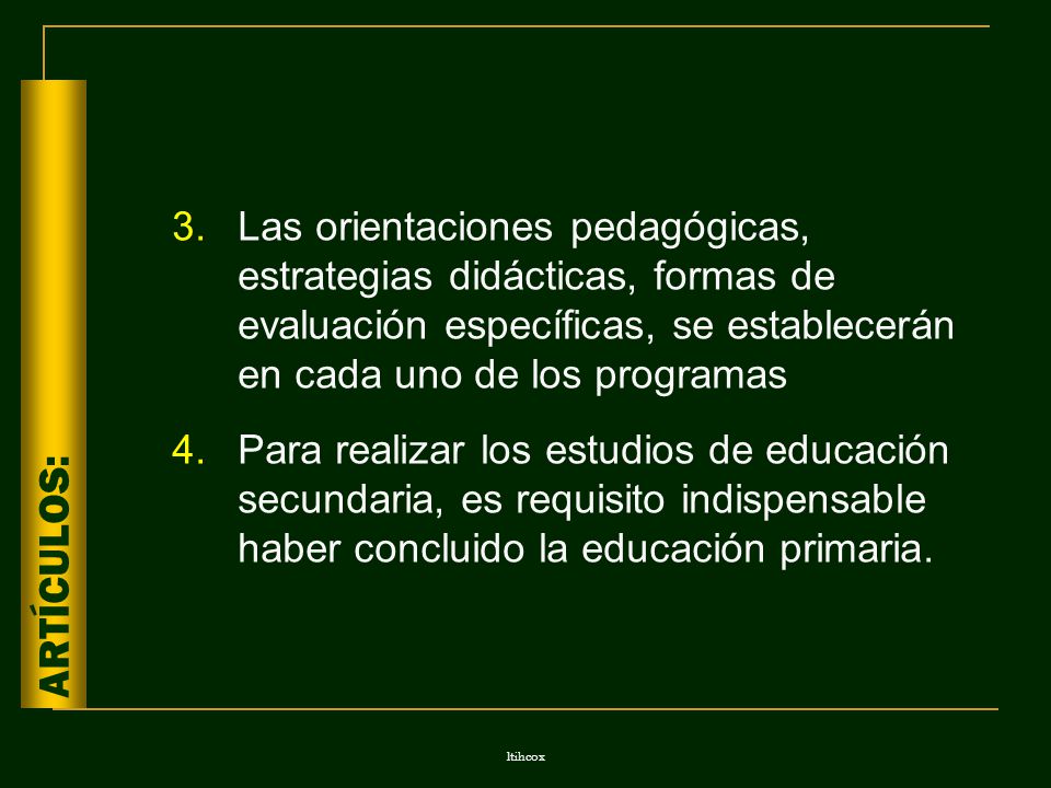 Las orientaciones pedagógicas, estrategias didácticas, formas de evaluación específicas, se establecerán en cada uno de los programas