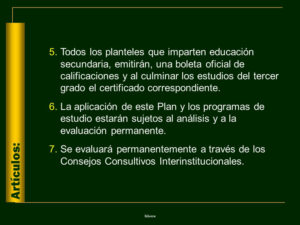 Todos los planteles que imparten educación secundaria, emitirán, una boleta oficial de calificaciones y al culminar los estudios del tercer grado el certificado correspondiente.
