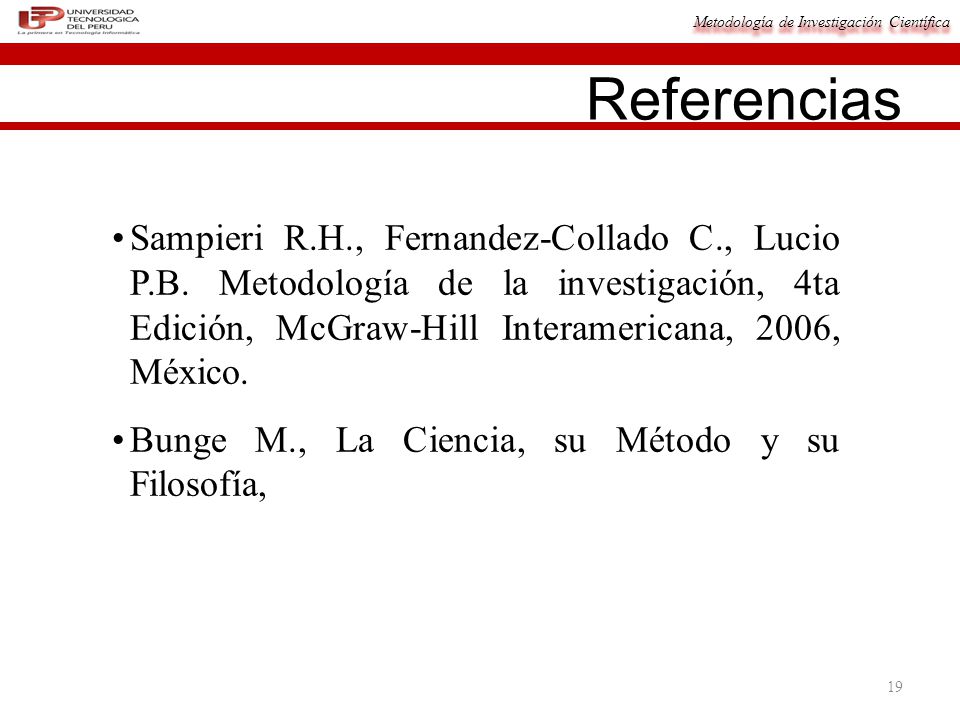 Referencias Sampieri R.H., Fernandez-Collado C., Lucio P.B. Metodología de la investigación, 4ta Edición, McGraw-Hill Interamericana, 2006, México.