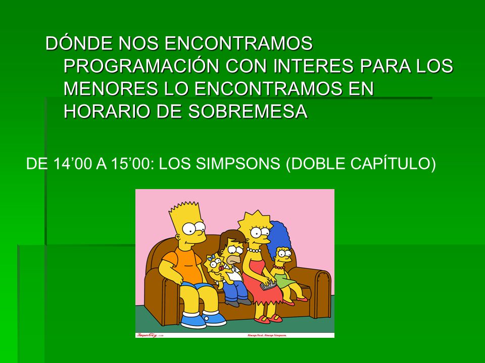 DÓNDE NOS ENCONTRAMOS PROGRAMACIÓN CON INTERES PARA LOS MENORES LO ENCONTRAMOS EN HORARIO DE SOBREMESA