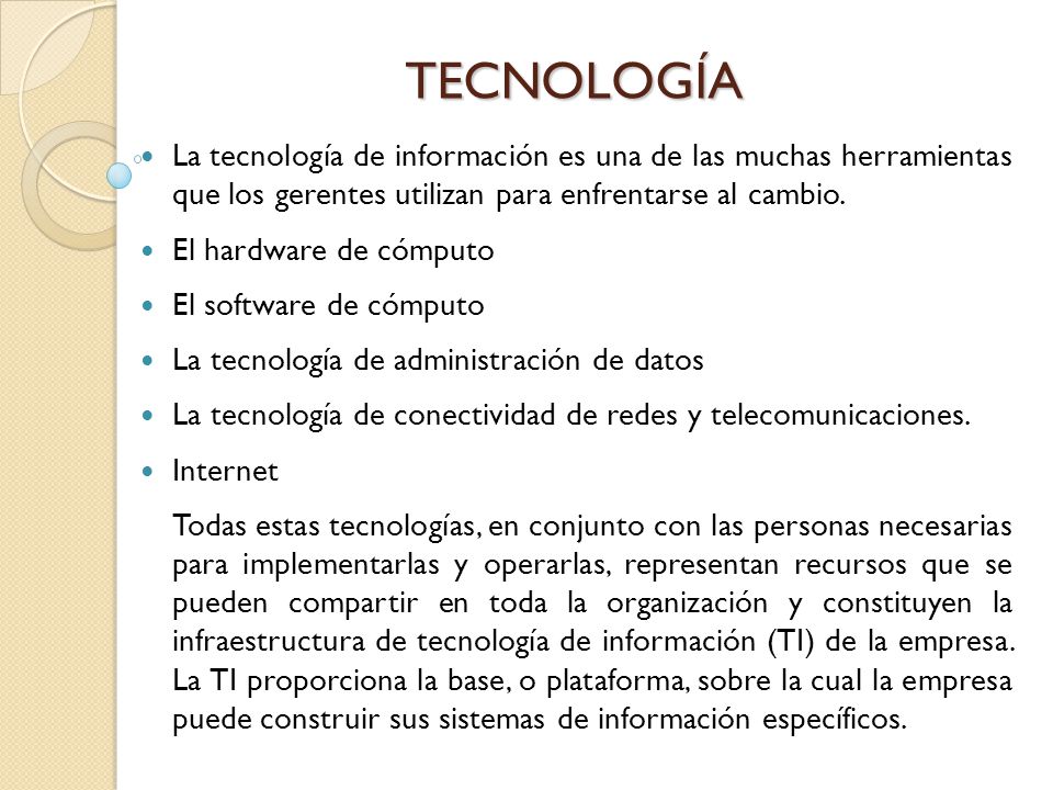 TECNOLOGÍA La tecnología de información es una de las muchas herramientas que los gerentes utilizan para enfrentarse al cambio.