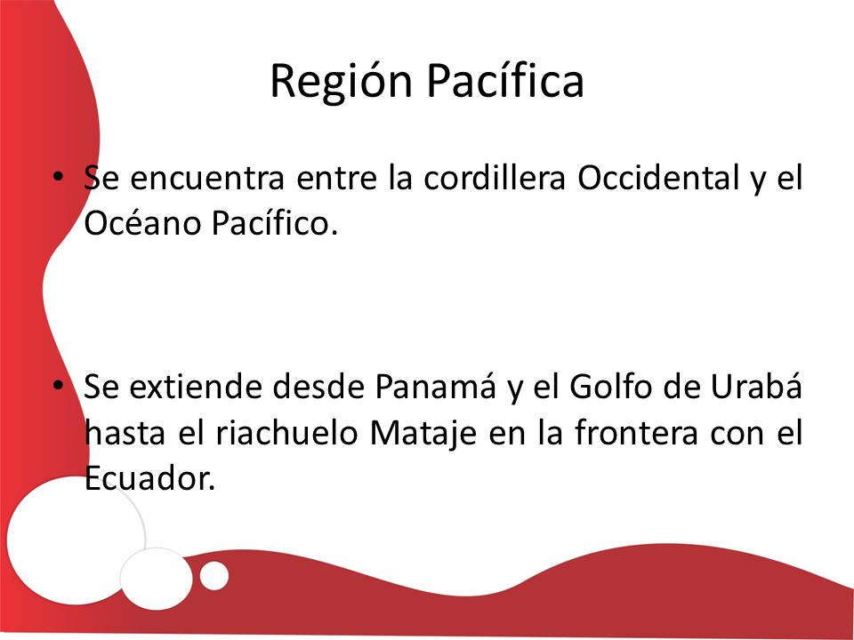 Región Pacífica Se encuentra entre la cordillera Occidental y el Océano Pacífico.