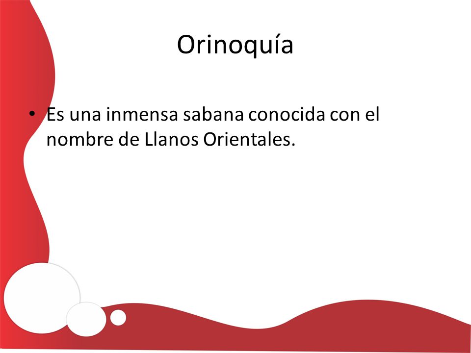 Orinoquía Es una inmensa sabana conocida con el nombre de Llanos Orientales.