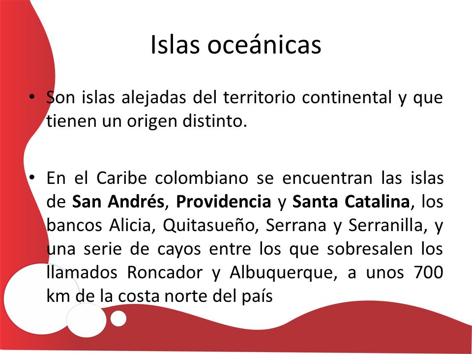 Islas oceánicas Son islas alejadas del territorio continental y que tienen un origen distinto.