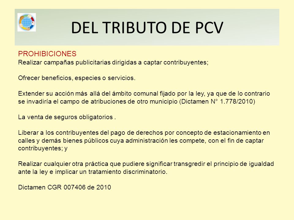 DEL TRIBUTO DE PCV PROHIBICIONES Realizar campañas publicitarias dirigidas a captar contribuyentes; Ofrecer beneficios, especies o servicios.