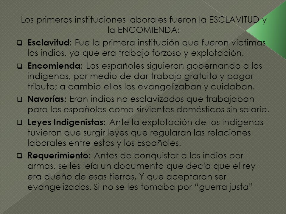 Los primeros instituciones laborales fueron la ESCLAVITUD y la ENCOMIENDA:
