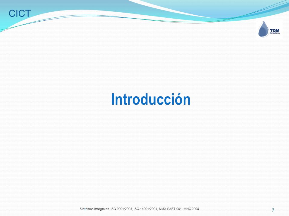CICT Introducción 1 Sistemas Integrales ISO 9001:2008, ISO 14001:2004, NMX SAST 001 IMNC 2008