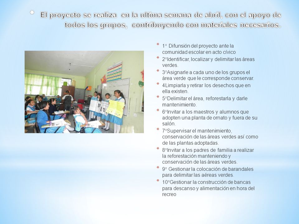 El proyecto se realiza en la ultima semana de abril, con el apoyo de todos los grupos, contribuyendo con materiales necesarios.