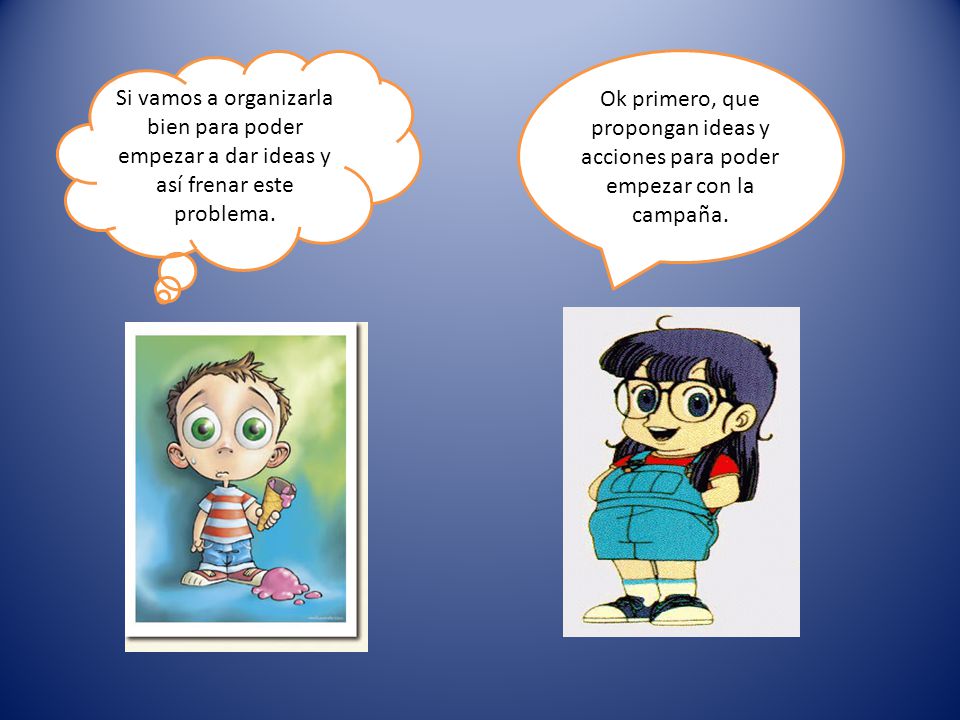 Si vamos a organizarla bien para poder empezar a dar ideas y así frenar este problema.