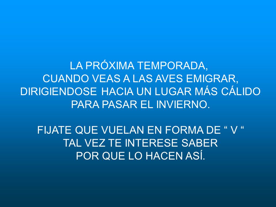 CUANDO VEAS A LAS AVES EMIGRAR, DIRIGIENDOSE HACIA UN LUGAR MÁS CÁLIDO